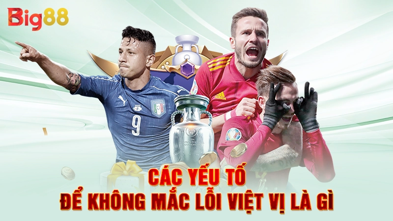 Các yếu tố để không mắc lỗi việt vị là gì