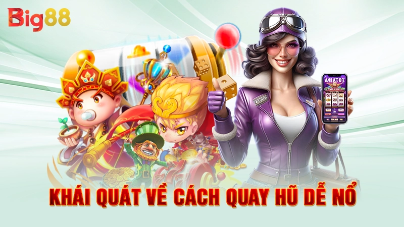 Khái quát về cách quay hũ dễ nổ