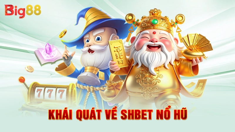 Khái quát về SHBET nổ hũ