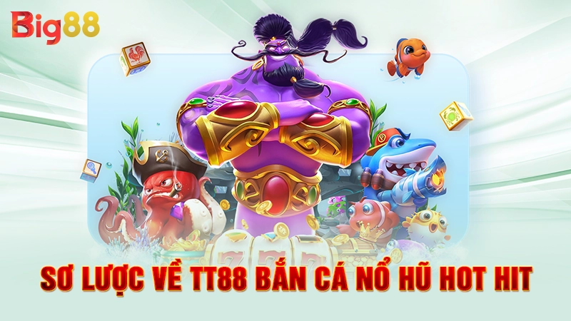 Sơ lược về TT88 bắn cá nổ hũ hot hit