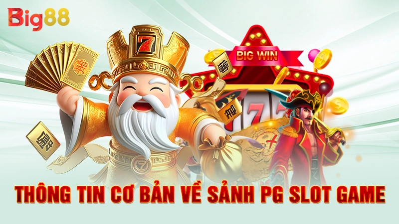 Thông tin cơ bản về sảnh PG slot game