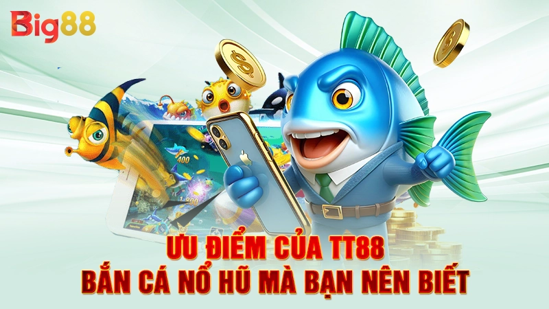 Ưu điểm của TT88 bắn cá nổ hũ mà bạn nên biết