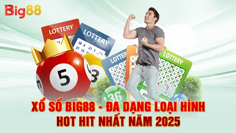 Xổ số Big88 - Đa dạng loại hình hot hit nhất năm 2025