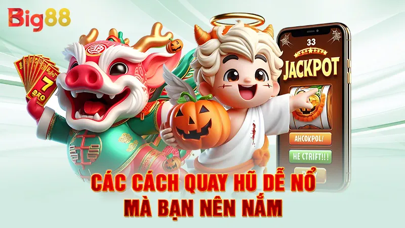 Cách Quay Hũ Dễ Nổ 4 Các cách quay hũ dễ nổ mà bạn nên nắm