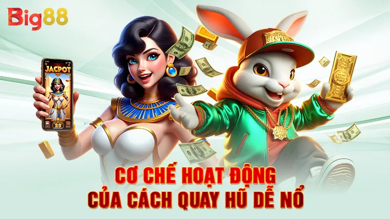 Cách Quay Hũ Dễ Nổ 3 Cơ chế hoạt động của cách quay hũ dễ nổ