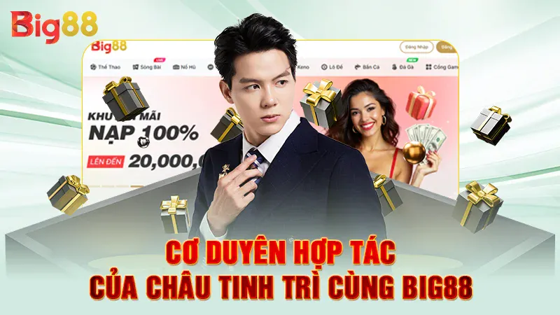 Tác Giả 2 Cơ duyên hợp tác của Châu Tinh Trì cùng Big88
