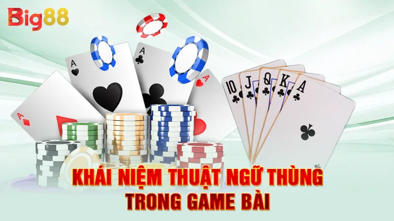 Thùng Với Cù Lũ Cái Nào Lớn Hơn 2 Khái niệm thuật ngữ thùng trong game bài