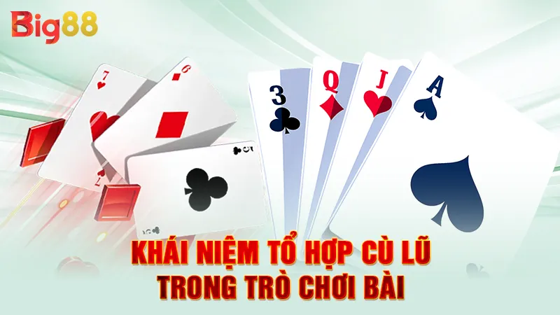 Thùng Với Cù Lũ Cái Nào Lớn Hơn 3 Khái niệm tổ hợp cù lũ trong trò chơi bài