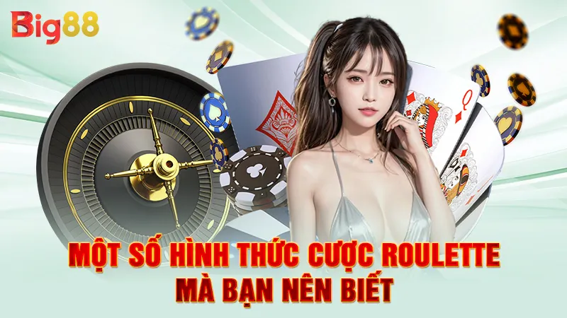 Roulette Là Trò Gì 3 Một số hình thức cược roulette mà bạn nên biết