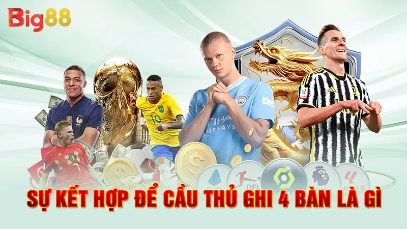 4 Bàn Thắng Gọi Là Gì 4 Sự kết hợp để cầu thủ ghi 4 bàn là gì