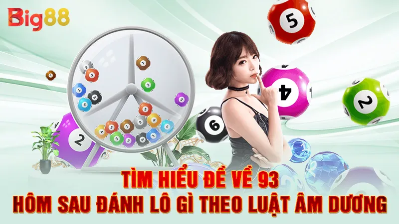 Tìm hiểu đề về 93 hôm sau đánh lô gì theo luật âm dương