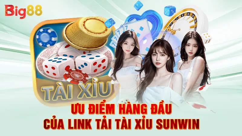 Link Tải Tài Xỉu Sunwin 3 Ưu điểm hàng đầu của link tải tài xỉu Sunwin