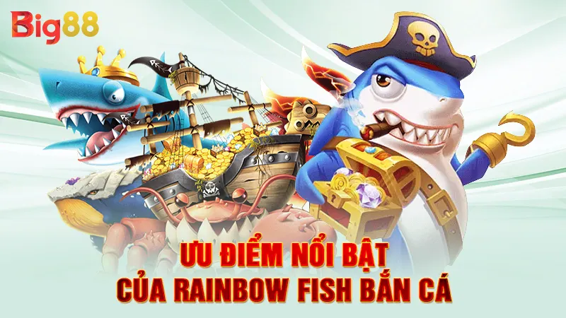 Rainbow Fish Bắn Cá 3 Ưu điểm nổi bật của Rainbow fish bắn cá