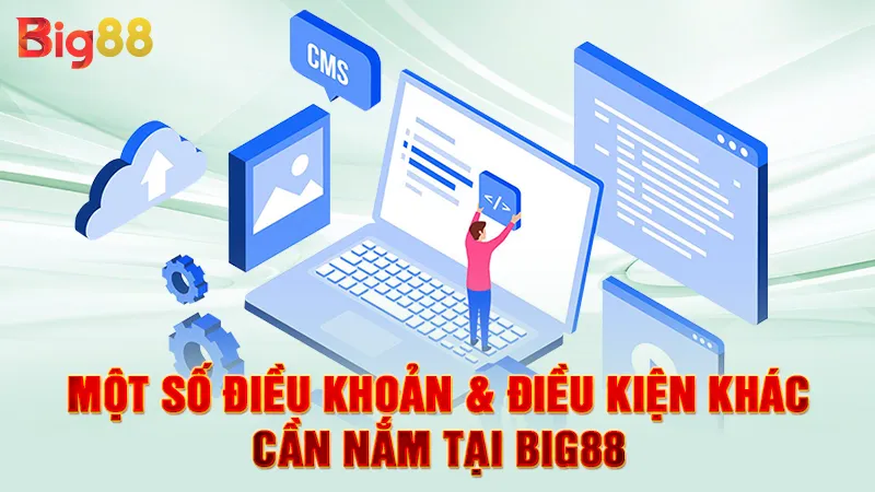 Điều Khoản & Điều Kiện 3 Một số điều khoản & điều kiện khác cần nắm tại Big88